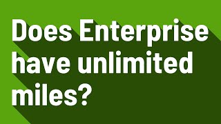 Does Enterprise have unlimited miles?