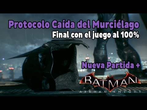 Batman Arkham Knight - Protocolo Caída del murciélago - Final con el juego  al 100% / Zhakey Random - YouTube