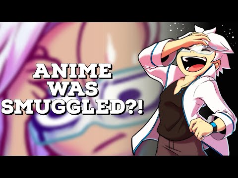 Anime Was Smuggled?!