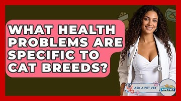 What Health Problems Are Specific To Cat Breeds? - Ask A Pet Vet