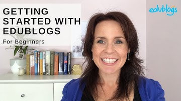 Getting Started With Edublogs
