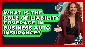 What Is The Role Of Liability Coverage In Business Auto Insurance? - InsuranceGuide360.com