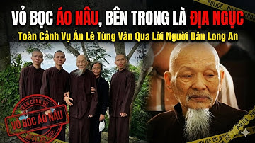 Toàn Cảnh Vụ Án Lê Tùng Vân Qua Lời Người Dân Long An 