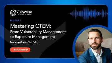 Vulnwise S1E1: Mastering CTEM – From Vulnerability Management to Exposure Management