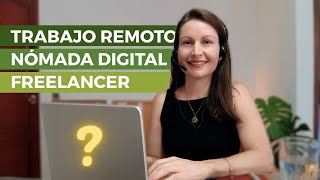 ¿CUÁL ES MEJOR? TRABAJO REMOTO, NÓMADA DIGITAL O FREELANCER.