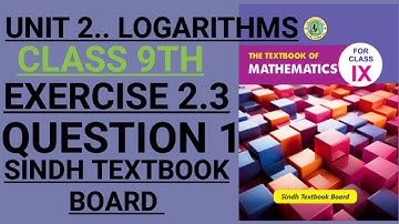 Exercise 2.3 || Q1 || CLASS 9 || UNIT 2. LOGARITHMS || SINDH TEXTBOOK BOARD