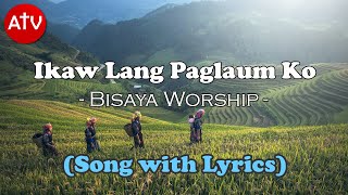 Video thumbnail of "IKAW LANG ANG PAGLAUM KO By Bisaya Worship (Song with Lyrics)"