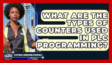 What Are The Types Of Counters Used In PLC Programming? - Electrical Engineering Essentials