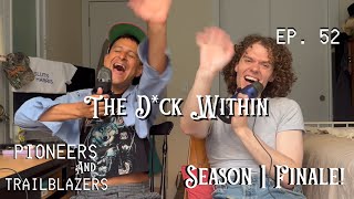 The D*ck Within - EP 52 (Season 1 Finale!)