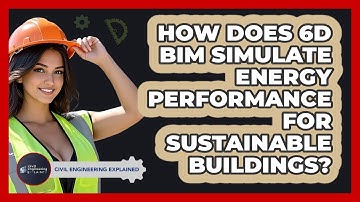 How Does 6D BIM Simulate Energy Performance For Sustainable Buildings? - Civil Engineering Explained