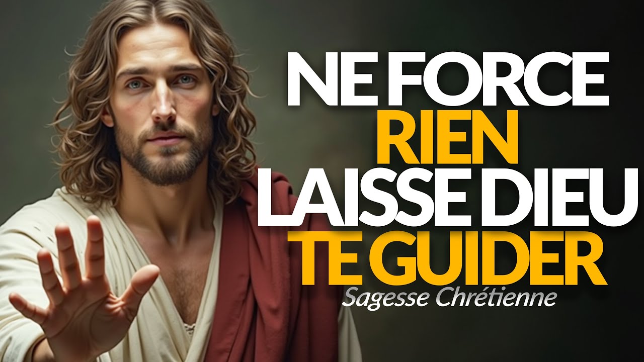 NE FORCE RIEN : LAISSE DIEU TE GUIDER LÀ OÙ TU NE COMPRENDS PLUS RIEN