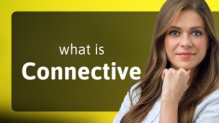 Connective | what is CONNECTIVE definition