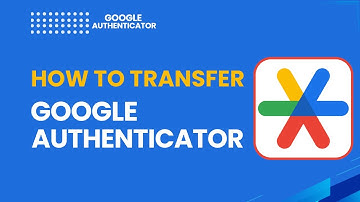 How to Transfer Google Authenticator | 2026 Step-by-Step Guide