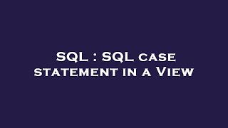 SQL : SQL case statement in a View