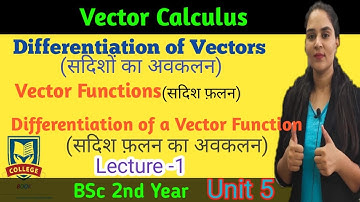 Vector Calculus of Vector Point Functions & Vector Differentiation. B.Sc-2nd year
