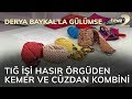 Derya Baykal'la Gülümse: Tığ İşi Hasır Örgüden Kemer ve Cüzdan Kombini