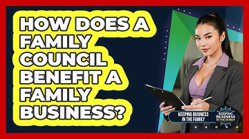 How Does A Family Council Benefit A Family Business? - Keeping Business In The Family