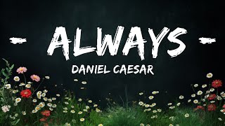 Daniel Caesar - Always (Lyrics)  | 20 Min