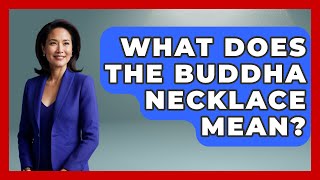 What Does The Buddha Necklace Mean? - Spiritual Universe Unlocked