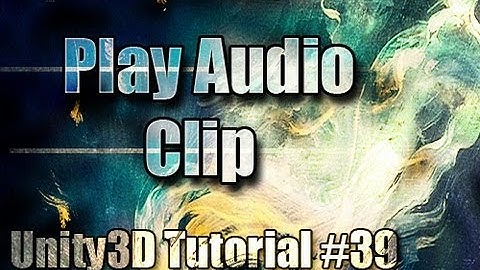 Unity3D Tutorial #39 [ Play Audio Clip ]