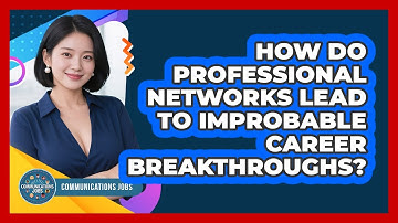 How Do Professional Networks Lead To Improbable Career Breakthroughs? - Communications Jobs