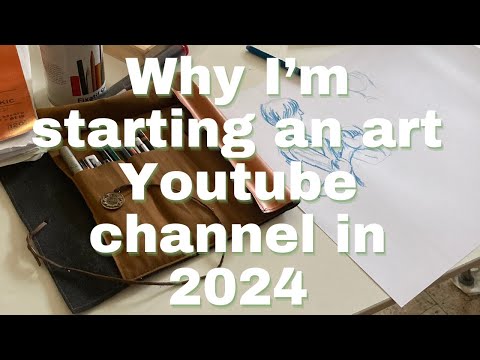 Why I'm starting an art Youtube channel in 2024