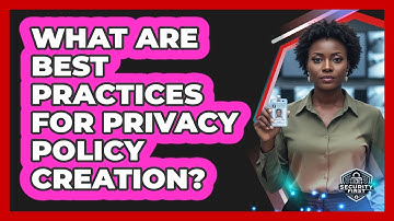 What Are Best Practices For Privacy Policy Creation?