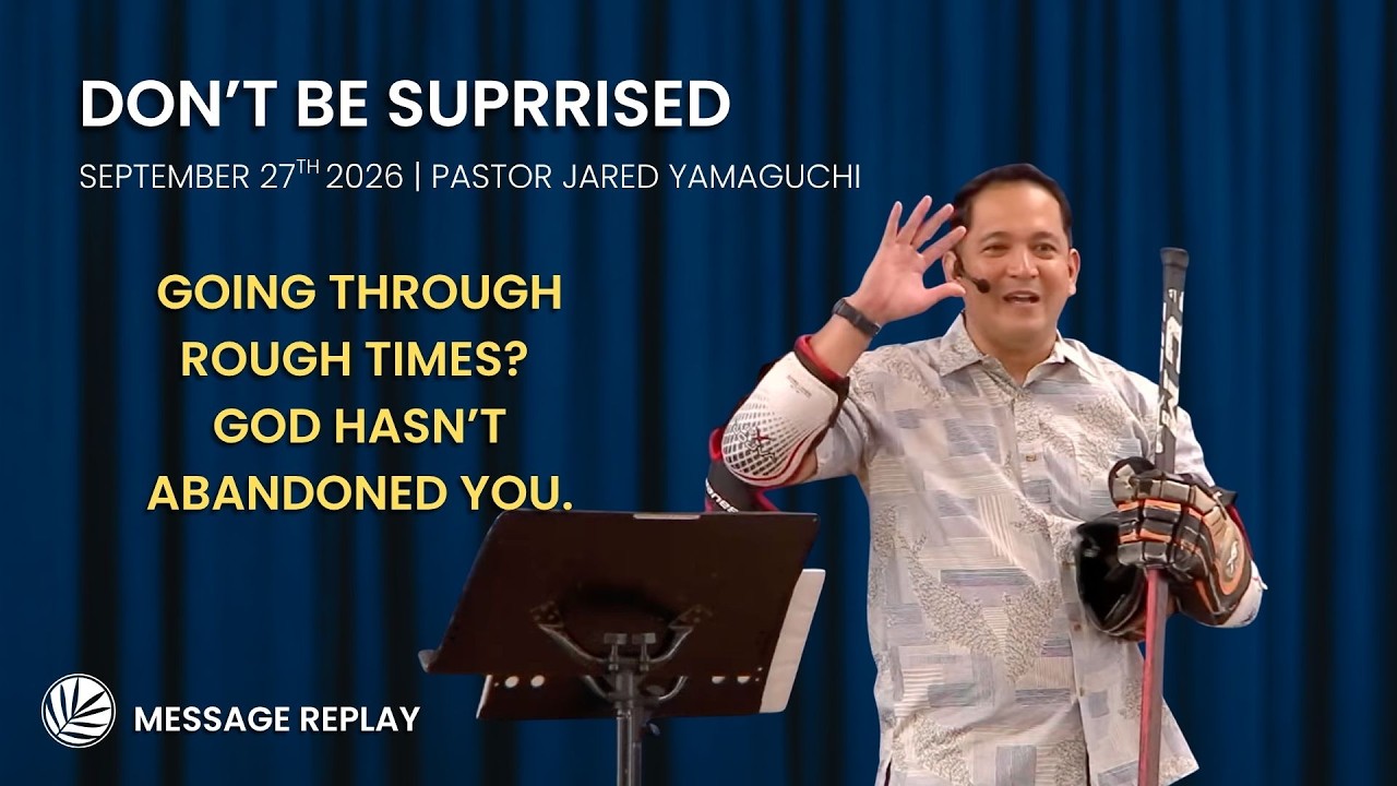 Message Replay “Don’t Be Surprised” by Pastor Jared Yamaguchi | WE STAND FIRM | Sunday 9/27/26