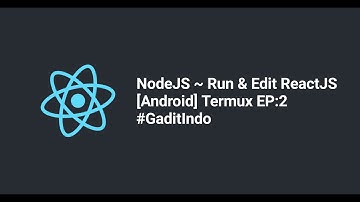 Nodejs ~ Run & Edit React [Android] Termux = {EP:2} [2021]