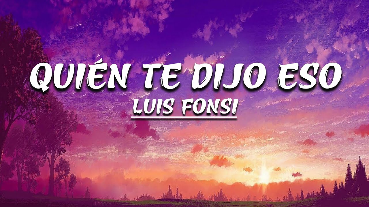 Qui n Te Dijo Eso Luis Fonsi Letra YouTube qui-n-te-dijo-eso-luis-fonsi-letra-youtube