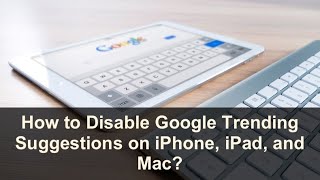 How to Turn Off Google Trending Searches on iPhone iPad and Mac?