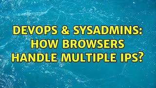 DevOps & SysAdmins: How browsers handle multiple IPs? (2 Solutions!!) Net Worth