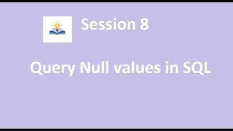 session 8  - How to query Null value in SQL