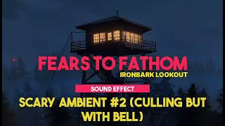 Fears To Fathom - Ironbark Lookout | Scary Ambient #2 (Culling But With Bell) ♪ [Sound Effect]