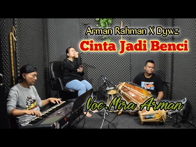 Cinta Jadi Benci ( Jaipong Koplo ) - Cover by Arman Rahman X Dywz || Mira Arman class=