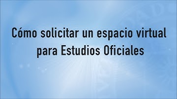 Videotutoriales Moodle 3.0 - ¿Cómo solicitar un espacio virtual para Estudios Oficiales?