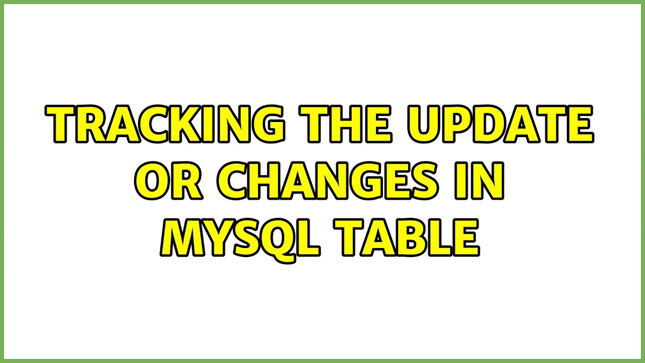 Tracking the update or changes in mysql table (2 Solutions!!) - YouTube