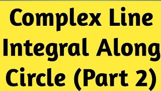 Complex Integration| Complex Line Integral Along Circle| Complex Analysis| Theta Classes