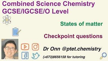 Combined Science O Level 5129, IGCSE 0653 - States of matter - Checkpoint questions