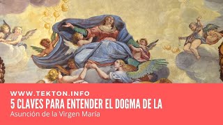 5 Claves para entender el dogma de la Asunción de la Virgen María a los cielos