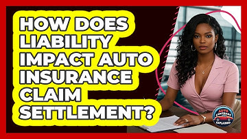 How Does Liability Impact Auto Insurance Claim Settlement? - Auto Coverage Explained
