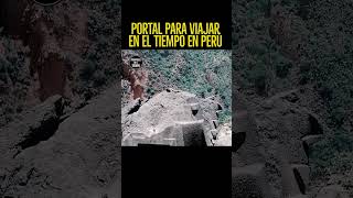 Portal para viajar en el tiempo en Perú #curiosidadesdemiplaneta