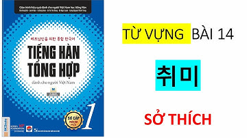 Tiếng Hàn Tổng Hợp Sơ Cấp 1 | Từ Vựng Bài 14: Sở Thích