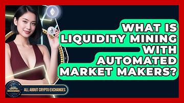 What Is Liquidity Mining With Automated Market Makers? - All About Crypto Exchanges