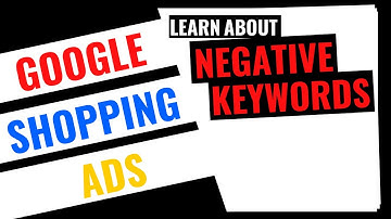 Google Ads Shopping Ads - Negative Keywords Explained