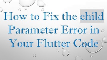 How to Fix the child Parameter Error in Your Flutter Code
