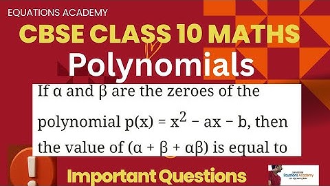 CBSE Class 10 Maths Polynomials If alpha and beta are zeros of the polynomial p(X)=x^2-ax-b then...