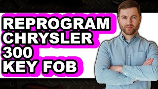 How to Reprogram Chrysler 300 Key Fob (Full Guide)