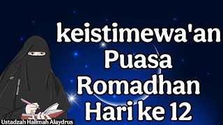 ustadzah halimah alaydrus : keistimewa'an puasa romadhan hari ke 12