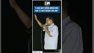 #Shorts | &quot;I was not given medicines for 15 days inside the jail&quot; | AAP Delhi | Arvind Kejriwal | ED